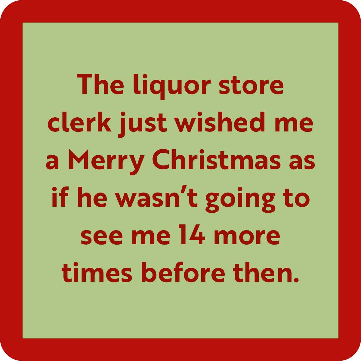 Drinks on Me Coaster: Christmas Liquor Store